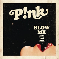 P!nk - Blow Me (One Last Kiss)