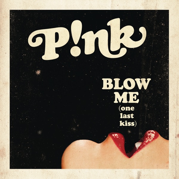 Blow Me (One Last Kiss) - Single - P!nk