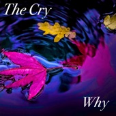 The Cry - Why