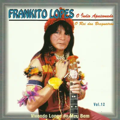 Vivendo Longe do Meu Bem, Vol. 12 - Frankito Lopes