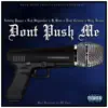 Don't Push Me (feat. Luni Coleone, Lok Skywalker, K Sleez & Greg Double) - Single album lyrics, reviews, download