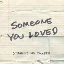 Someone You Loved - Single - Straight No Chaser Someone You Loved - Single - Straight No Chaser