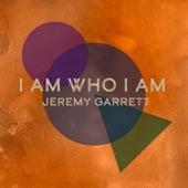 Jeremy Garrett - I Am Who I Am