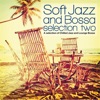 Soft Jazz and Bossa Selection Two (A Selection of Chilled Jazz and Lounge Bossa), 2017