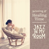 Relaxing and Healing Time - Jazz in My Room artwork