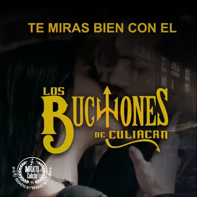 Te Miras Bien Con El - Single - Los Buchones De Culiacan