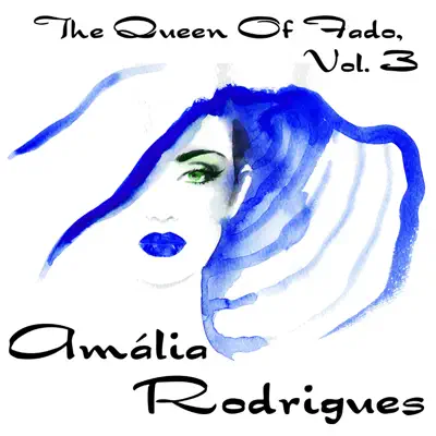 The Queen of Fado, Amália Rodrigues, Vol. 3 - Amália Rodrigues