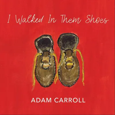 I Walked in Them Shoes - Adam Carroll