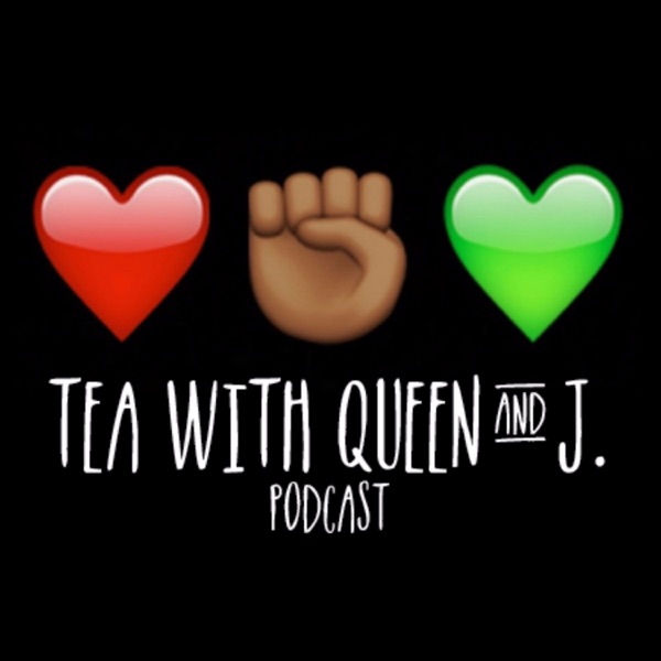Tea with Queen and J. Tea with Queen and J.