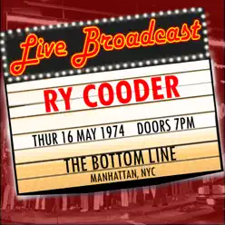 Live Broadcast - 16 May 1974 the Bottom Line, Manhattan NYC (Live) - Ry Cooder