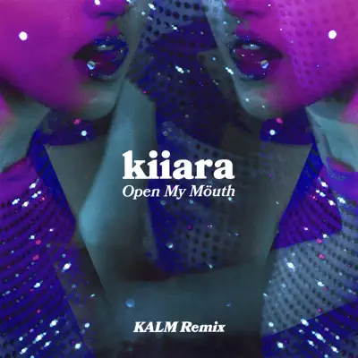 Open My Mouth (KALM Remix) - Single - Kiiara