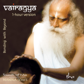 Vairagya: Bonding with Beyond (1-Hour Version) - Sounds of Isha