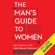 John Gottman, Julie Schwartz Gottman, Douglas Abrams & Rachel Carlton Abrams - The Man's Guide to Women: Scientifically Proven Secrets from the "Love Lab" About What Women Really Want (Unabridged)