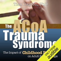 Tian Dayton - ACOA Trauma Syndrome: The Impact of Childhood Pain on Adult Relationships (Unabridged) artwork