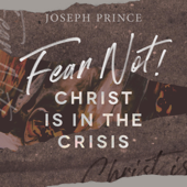 Fear Not! Christ Is in the Crisis - Joseph Prince