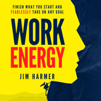 Jim Harmer - Work Energy: Finish What You Start and Fearlessly Take on Any Goal (Unabridged) artwork