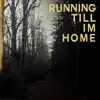 Running Till I'm Home - Single album lyrics, reviews, download