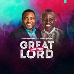 Evans Ighodalo - Great Are You Lord (feat. Elijah Oyelade)