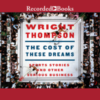 Wright Thompson - The Cost of These Dreams: Sports Stories and Other Serious Business artwork