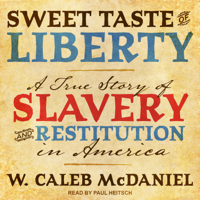 W. Caleb McDaniel - Sweet Taste of Liberty: A True Story of Slavery and Restitution in America artwork