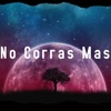 No Corras Mas