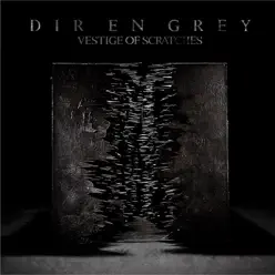 Vestige of Scratches - Dir en Grey