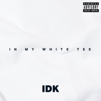 IDK - In My White Tee artwork