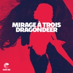 Dragondeer - Mirage a Trois (feat. Jordan Linit & Jeff Franca)