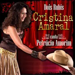 Dois Rubis: Cristina Amaral Canta Petrúcio Amorim - Cristina Amaral