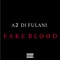 Fake Blood - A2 Di Fulani lyrics