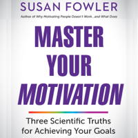 Susan Fowler - Master Your Motivation: Three Scientific Truths for Achieving Your Goals artwork