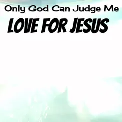 Only God Can Judge Me - Single by Love For Jesus album reviews, ratings, credits