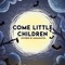Come Little Children (feat. BassBeastjd) artwork