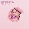 My Bitch - Radio Mix by Ford Brody iTunes Track 1