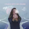 Church With No Ceiling - Single album lyrics, reviews, download