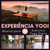 Experiência Yogi - Música para Exercício Yoga Diário, Receber Pensamentos Positivos - Enzo Gabriel Yogis