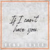 If I Can't Have You - Single