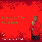 Lindon Beckford - It Wouldn't Be Christmas