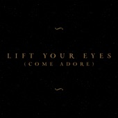 Lift Your Eyes (Come Adore) artwork