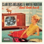 Club des Belugas/Maya Fadeeva - Don't Look Back