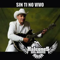 Sin Ti No Vivo - Halcones del Norte