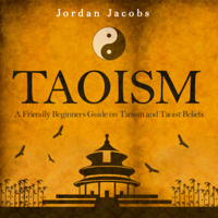 Jordan Jacobs - Taoism: A Friendly Beginners' Guide on Taoism and Taoist Beliefs (Unabridged) artwork