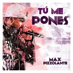 Tú Me Pones - Single - Max Pizzolante Tú Me Pones - Single - Max Pizzolante