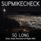 So Long (feat. Andy Thornton & Flight 409) - Supmikecheck lyrics