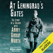 At Leningrad's Gates: The Combat Memoirs of a Soldier with Army Group North (Unabridged) - William Lubbeck