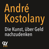 Die Kunst, über Geld nachzudenken - André Kostolany