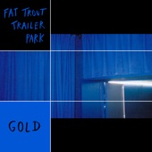 Fat Trout Trailer Park - Gold
