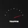 TRAPPIN - EP album lyrics, reviews, download