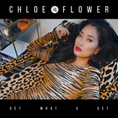 Chloe Flower - Get What U Get