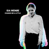 Ida Wenøe - Change Me a Little